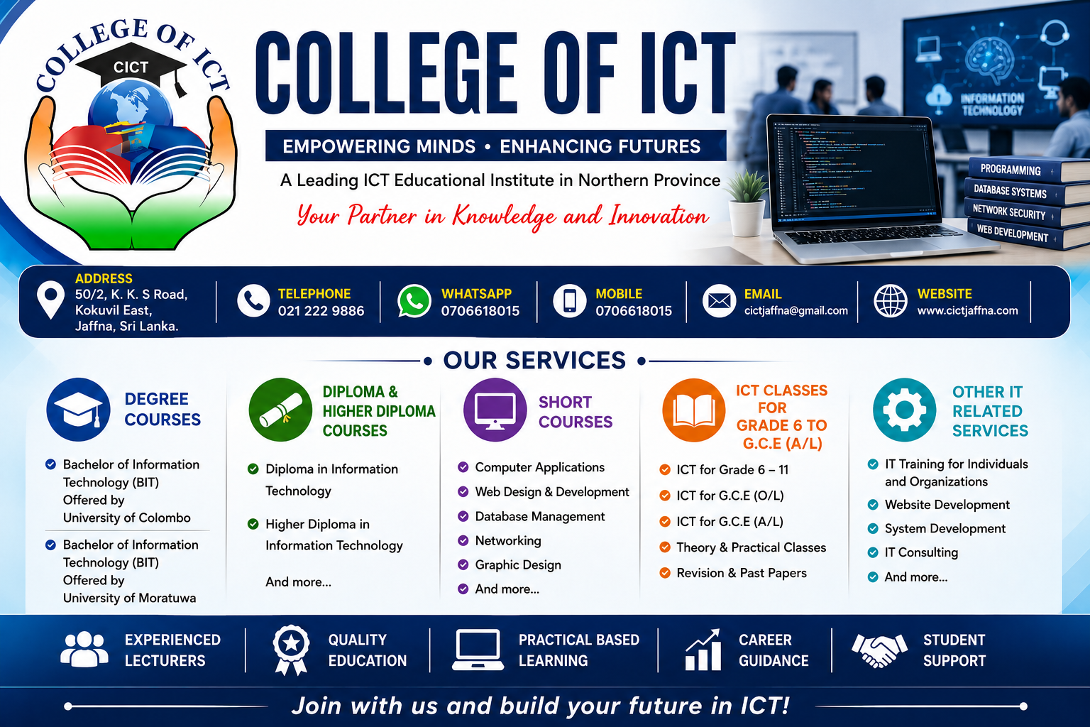 College of ICT, Empowering Minds, Enhancing Futures. Our services: degree courses, diploma and higher diploma courses, short courses, ICT classes for Grade 6 to A/L, and other IT related services.